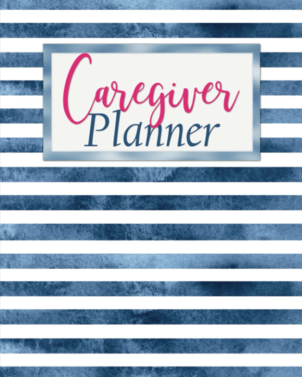 Caregiver Planner: Caregiver Daily Journal / Daily Care Record Book Designed to Provide Continuity of Care Among Family Caregivers and Home Healthcare Professionals (Daily Caregiver Planners)