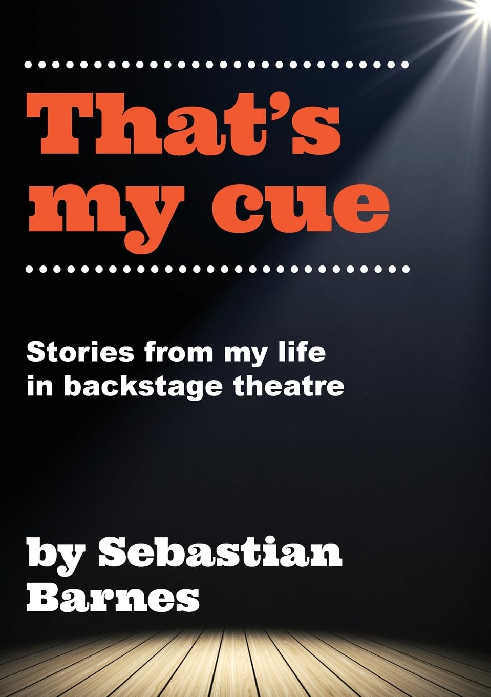 That's My Cue: Anecdotes from theatre technical career