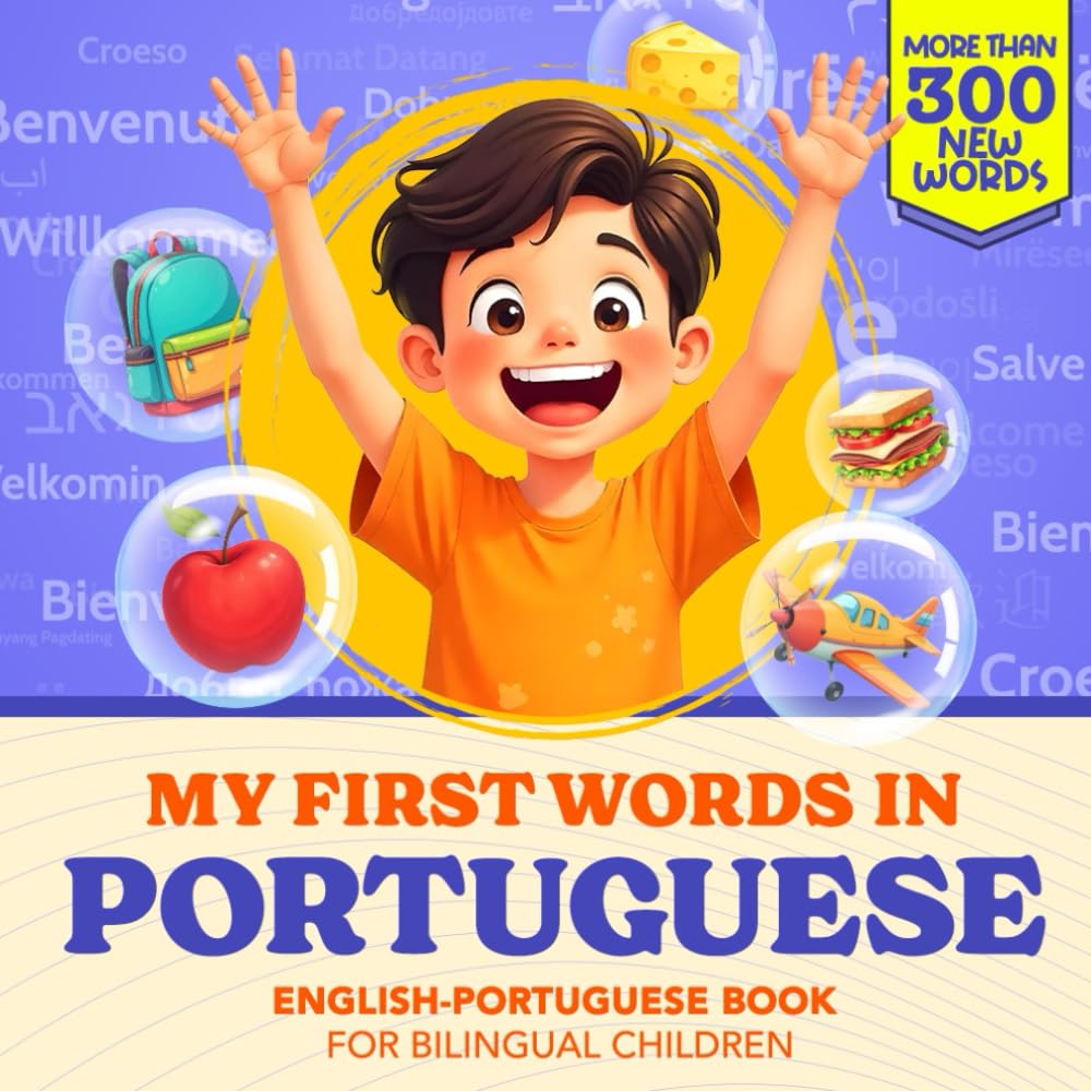 My First Words in Portuguese | English-Portuguese Book for Bilingual Children: Over 300 Child-Essential Words | Bilingual picture book for kids | Learn Portuguese for Kids | With Montessori Method