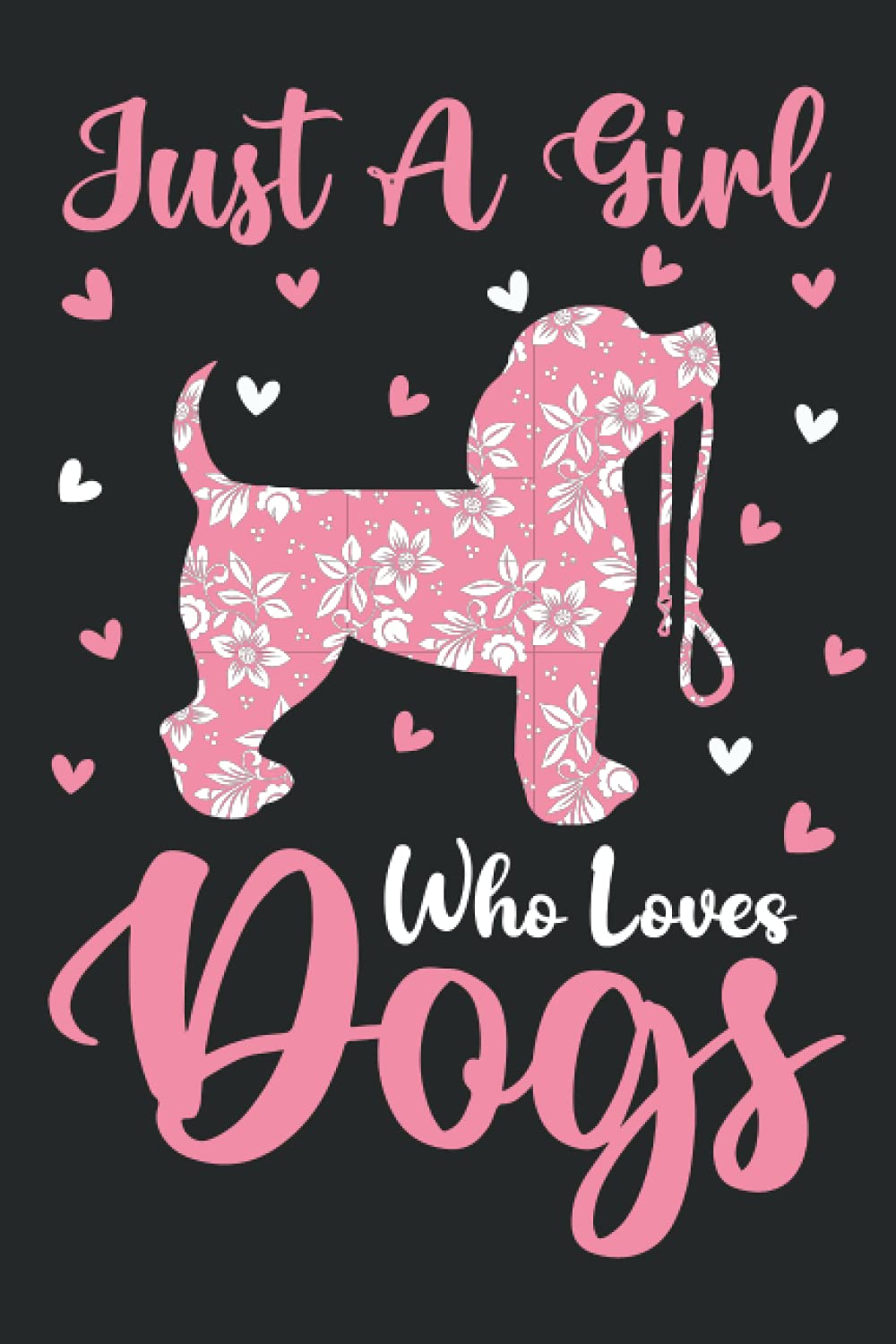 Dogs Notebook: Just A Girl Who Loves Dogs Notebook Journal For Women Girls Kids: Dogs Notebook Journal Dairy - 110 Page Paperback Notebook - (6"x9")
