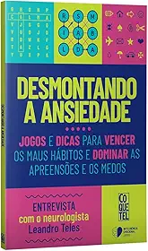Desmontando a ansiedade: Jogos e dicas para vencer os maus hábitos e dominar as apreensões e os medos.