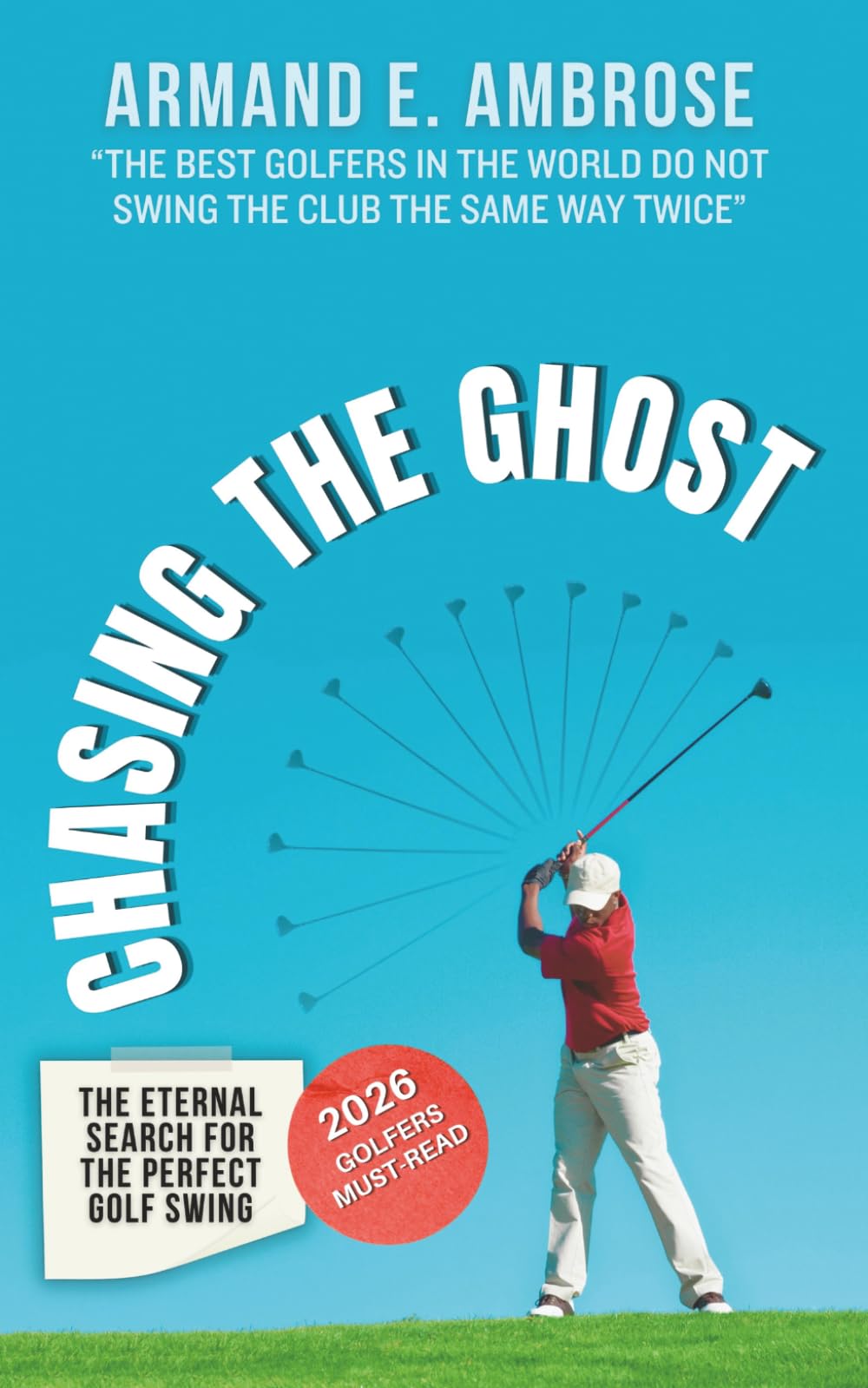 Chasing The Ghost: The Eternal Search For The Perfect Golf Swing