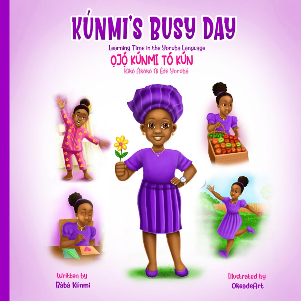 Kúnmi’s Busy Day | Ọjọ́ Kúnmi Tó Kún: Learning Time in the Yoruba Language | Kíkọ́ Àkókò Ní Èdè Yorùbá: Learning Time in the Yoruba Language | Kiko Akoko Ni Ede Yoruba (Learn With Kúnmi)