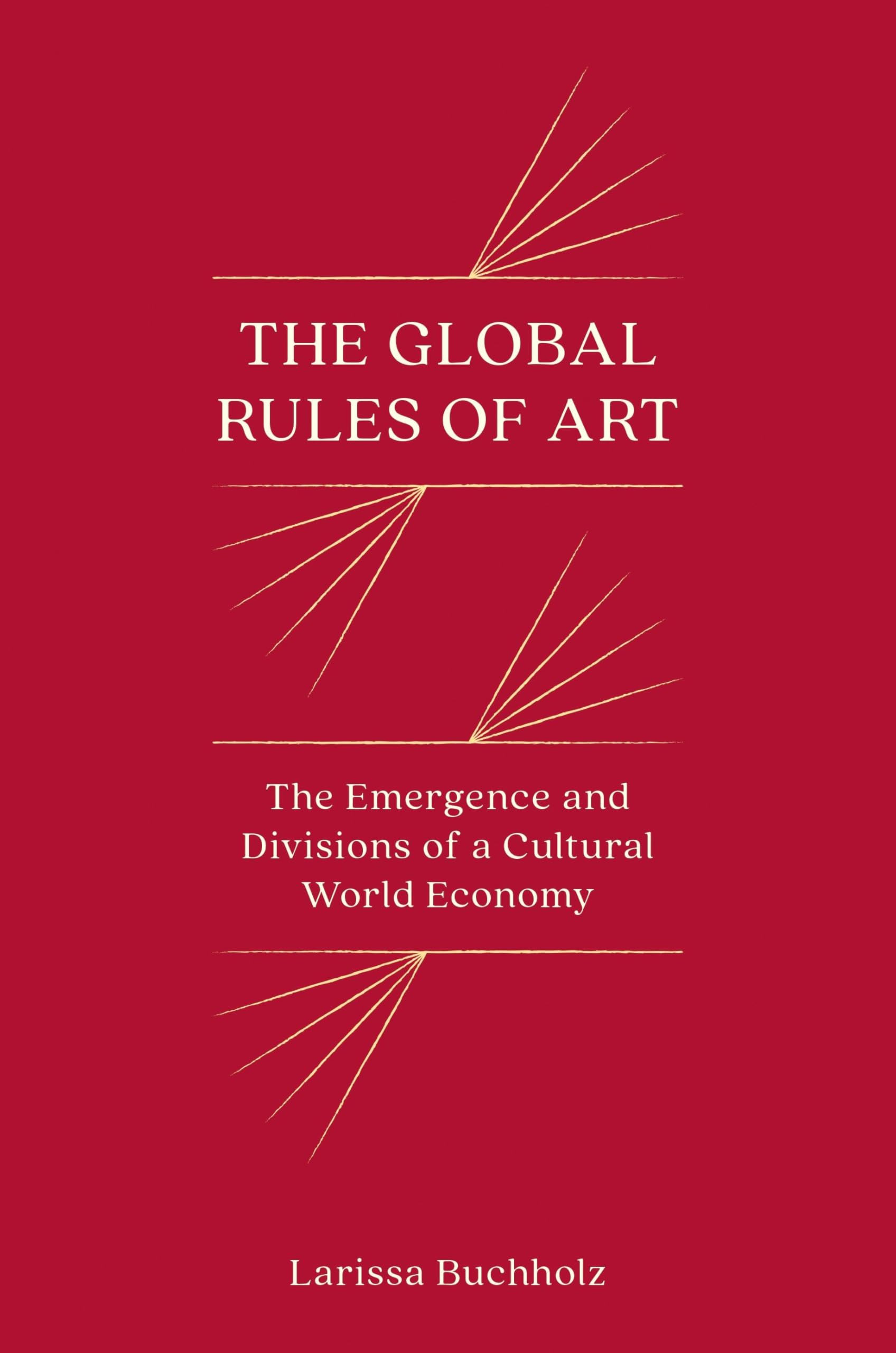 The Global Rules of Art: The Emergence and Divisions of a Cultural World Economy (Princeton Studies in Global and Comparative Sociology)