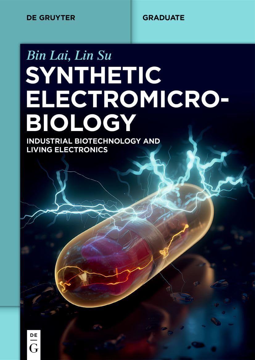 Synthetic Electromicrobiology: Industrial Biotechnology and Living Electronics (De Gruyter Textbook)