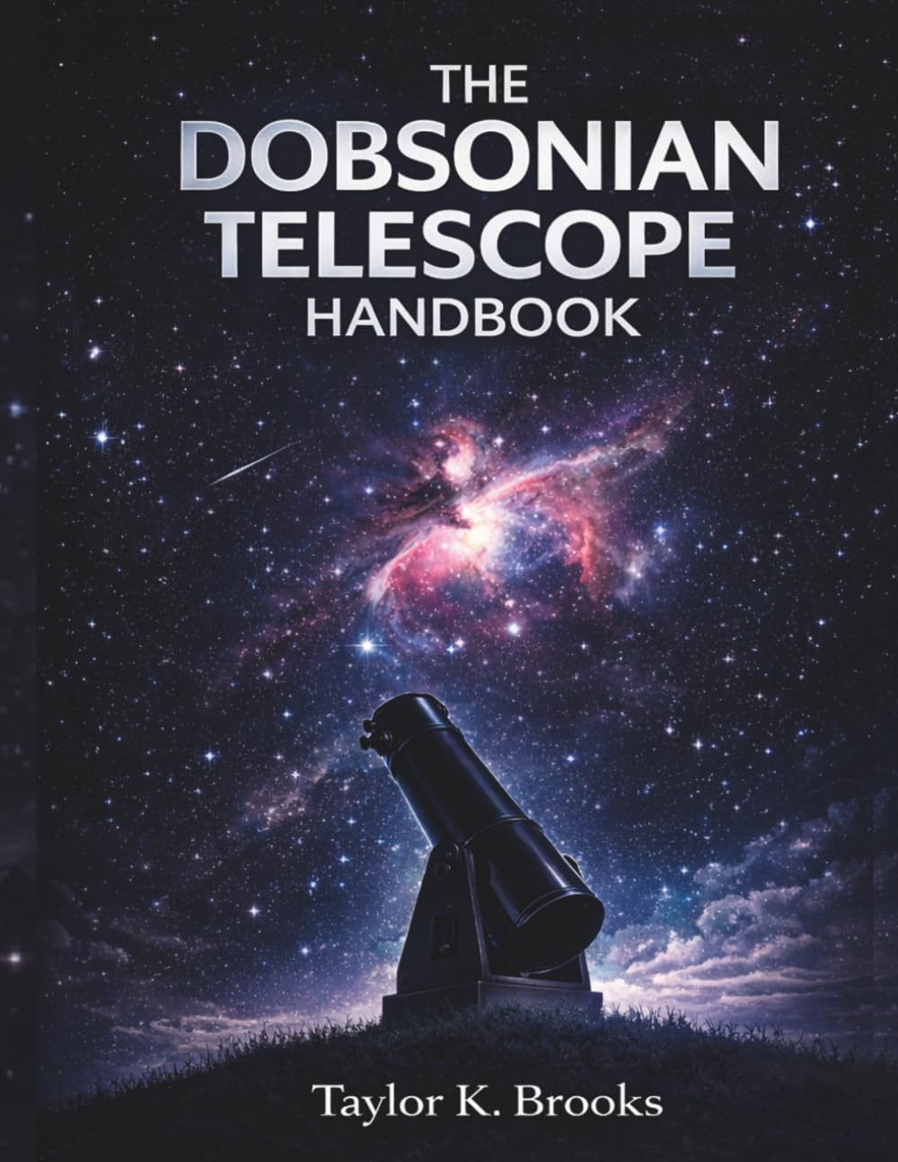 THE DOBSONIAN TELESCOPE HANDBOOK: A Step by Step Guide to Setup, Collimation, Eyepiece Upgrades, and Clear Stargazing (Telescope Guides for Stargazing (Astrophotography))