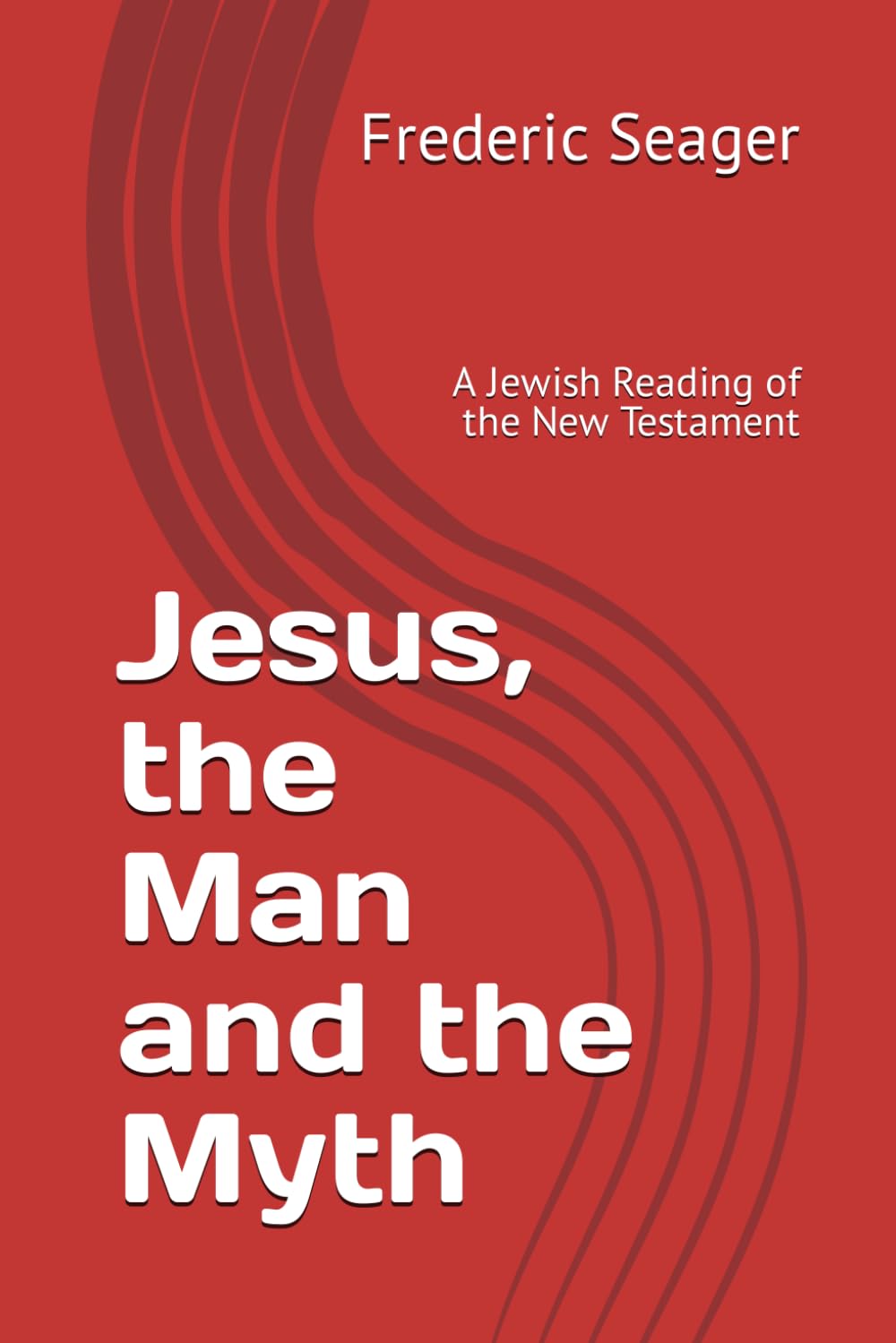 Jesus, the Man and the Myth: A Jewish Reading of the New Testament