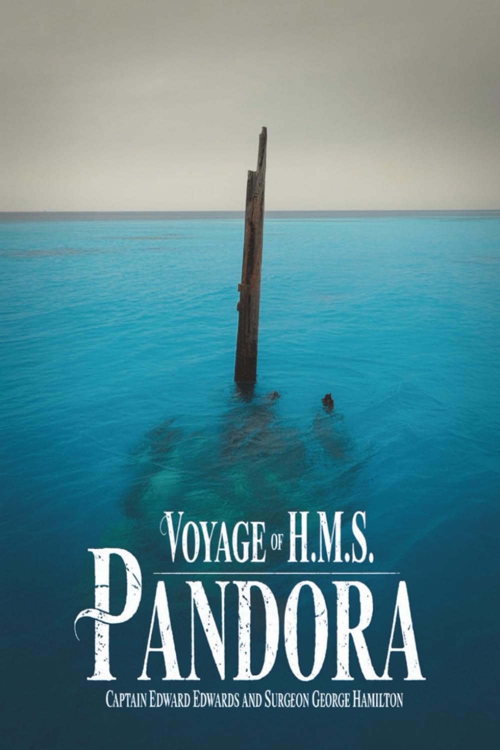 Voyage of H.M.S. Pandora: Despatched to Arrest the Mutineers of the Bounty in the South Seas, 1790–91: The True Story of Pursuit, Shipwreck, and Survival (Annotated)