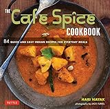 The Cafe Spice Cookbook: 84 Quick and Easy Indian Recipes for Everyday Meals