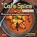 The Cafe Spice Cookbook: 84 Quick and Easy Indian Recipes for Everyday Meals