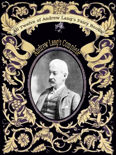 The Fairy Books of Andrew Lang: All Stories in the 12 Volumes / Andrew Lang's Complete 