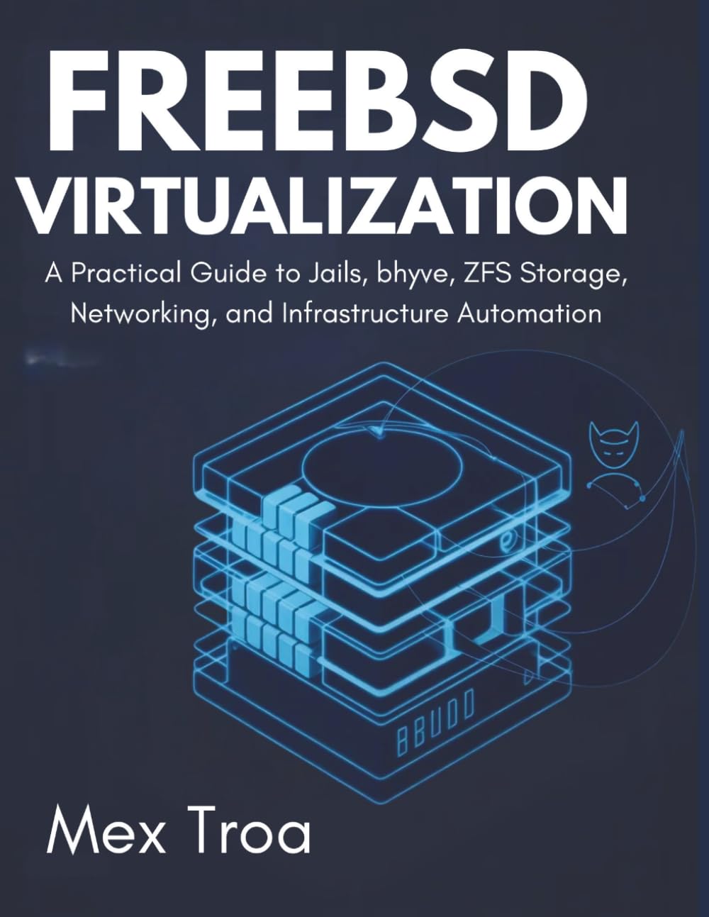 FreeBSD Virtualization: A Practical Guide to Jails, bhyve, ZFS Storage, Networking, and Infrastructure Automation