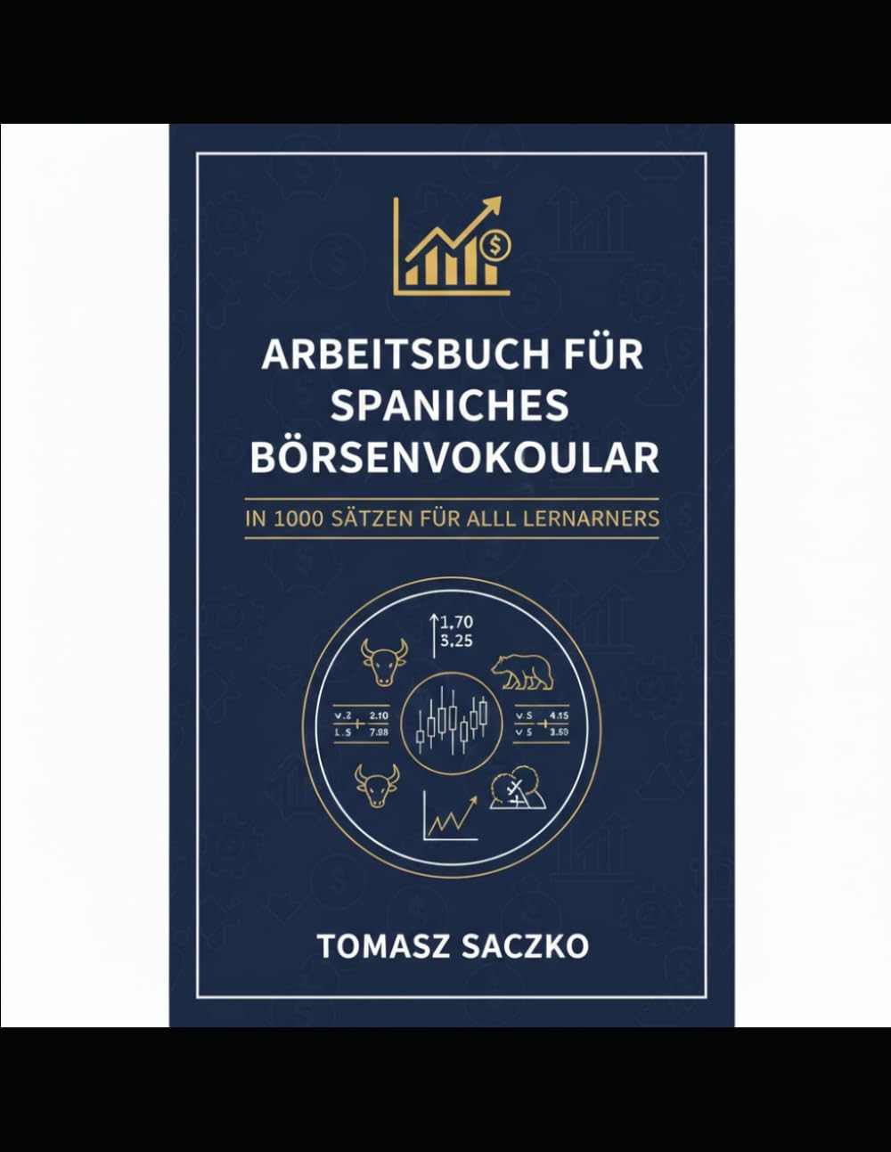 Arbeitsbuch für spanisches Börsenvokabular in 1000 Sätzen Für alle Lernenden