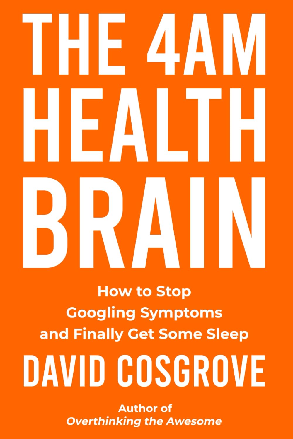 The 4AM Health Brain: How to Stop Googling Symptoms and Finally Get Some Sleep (The Sleepless Trilogy)