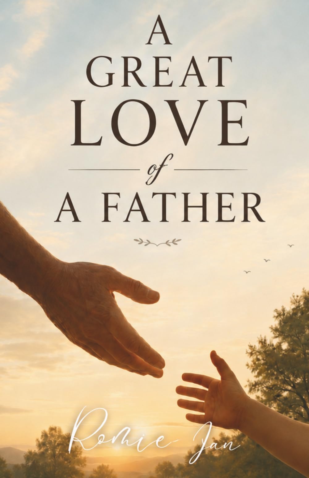 A GREAT LOVE OF A FATHER: Finding God’s Heart Through a Father’s Love