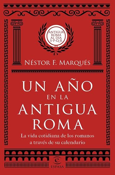 Un Año en la Antigua Roma: La Vida Cotidiana de los Romanos a Traves D
