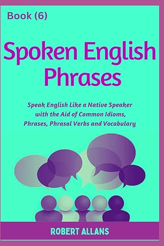Spoken English Phrases (book - 6): Speak English Like a Native (Spoken English in Dailogues)