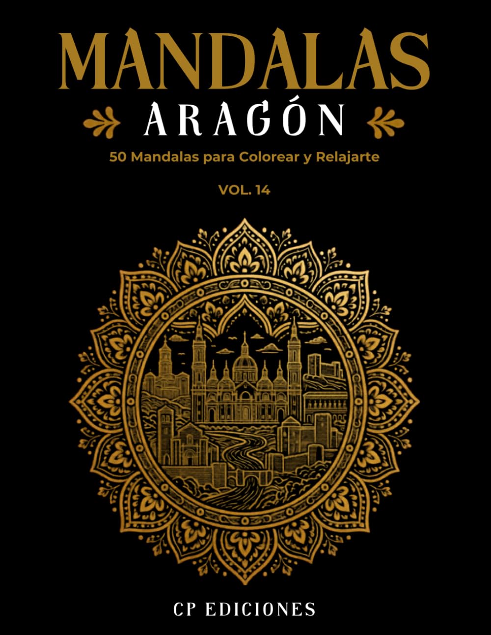 Mandalas de Aragón Volumen 14: Libro para Colorear Adultos con 50 Diseños Relajantes y Antiestrés (Mandalas de España – Colección para Colorear Adultos)
