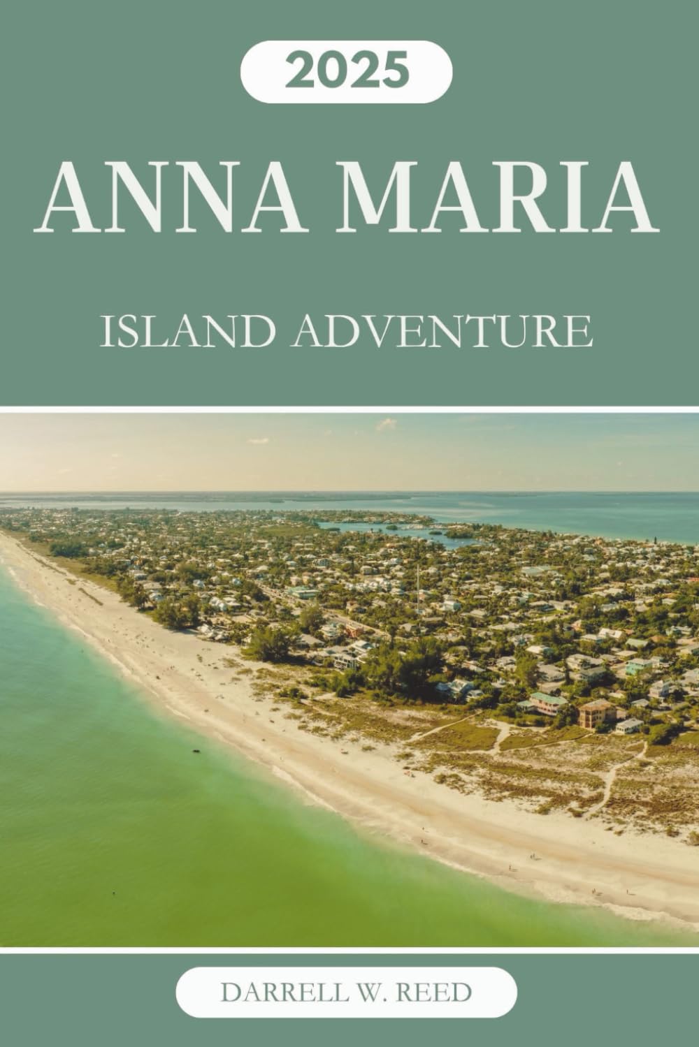 ANNA MARIA ISLAND ADVENTURES 2025: Your Complete Travel Guide to Outdoor Fun, Local Eats, and Hidden Beaches on Florida's Gulf Coast