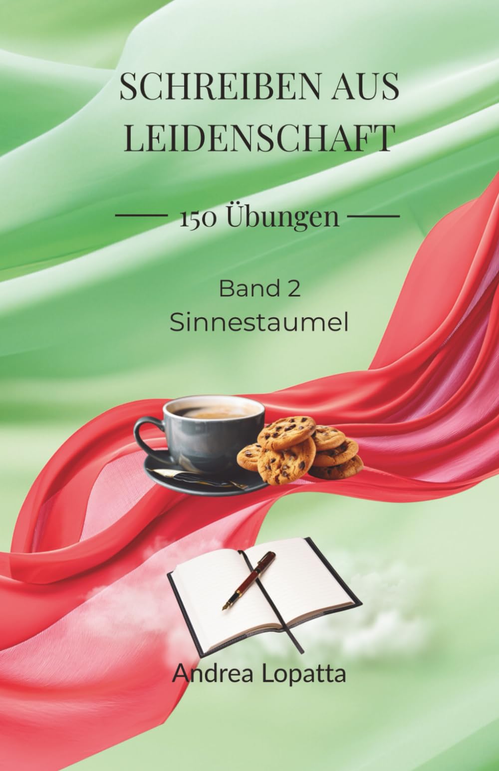 Schreiben aus Leidenschaft - 150 Übungen. Band 2: Sinnestaumel. Neue überarbeitete Auflage