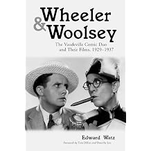 Wheeler & Woolsey The Vaudeville Comic Duo and Their Films, 1929-1937 McFarland Classics S