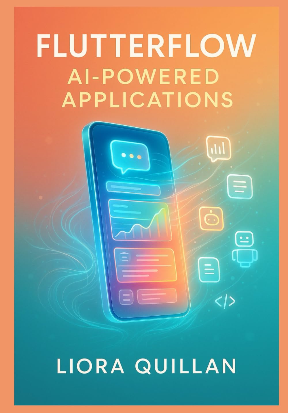 FlutterFlow AI-Powered Applications: Building 15 Production-Grade Apps with ChatGPT, Google Gemini, Claude 3, LangChain, and Advanced Generative Workflows: From Intelligent Chat Assistants