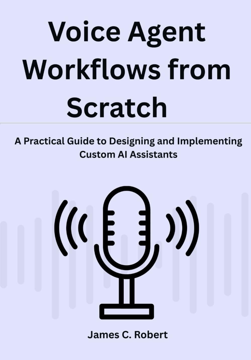 Voice Agent Workflows from Scratch: A Practical Guide to Designing and Implementing Custom AI Assistants