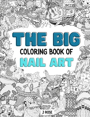 NAIL ART: THE BIG COLORING BOOK OF NAIL ART: An Awesome Nail Art Adult Coloring Book - Great Gift Idea
