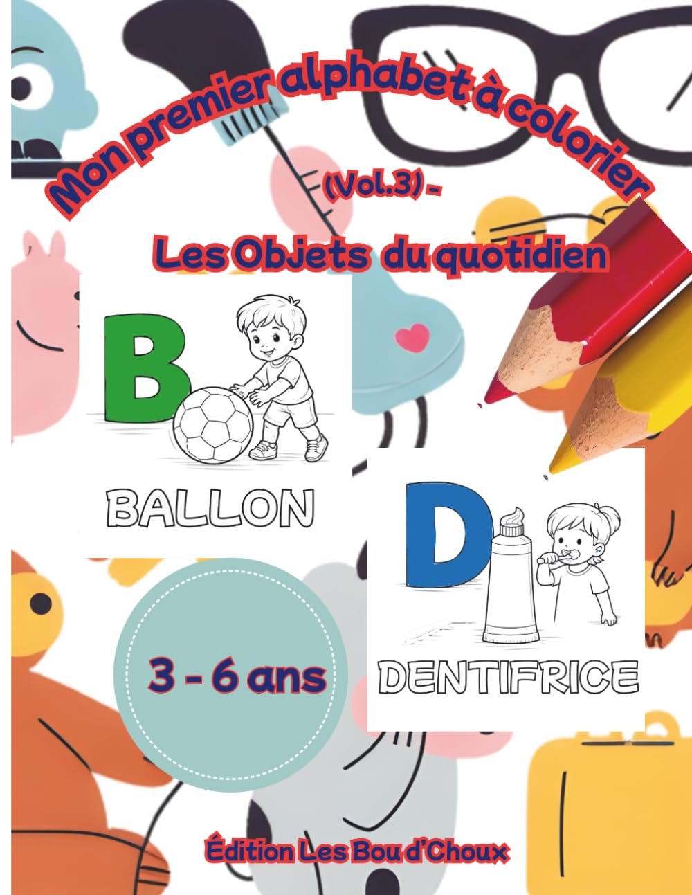 Mon premier alphabet à colorier (Vol.3) - Les objets du quotidien: Une lettre par page pour apprendre en s’amusant (3-6 ans)