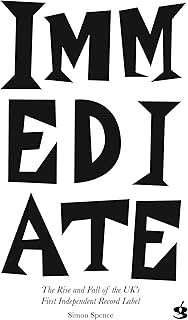 IMMEDIATE: The Rise and Fall of the UK's First Independent Record Label