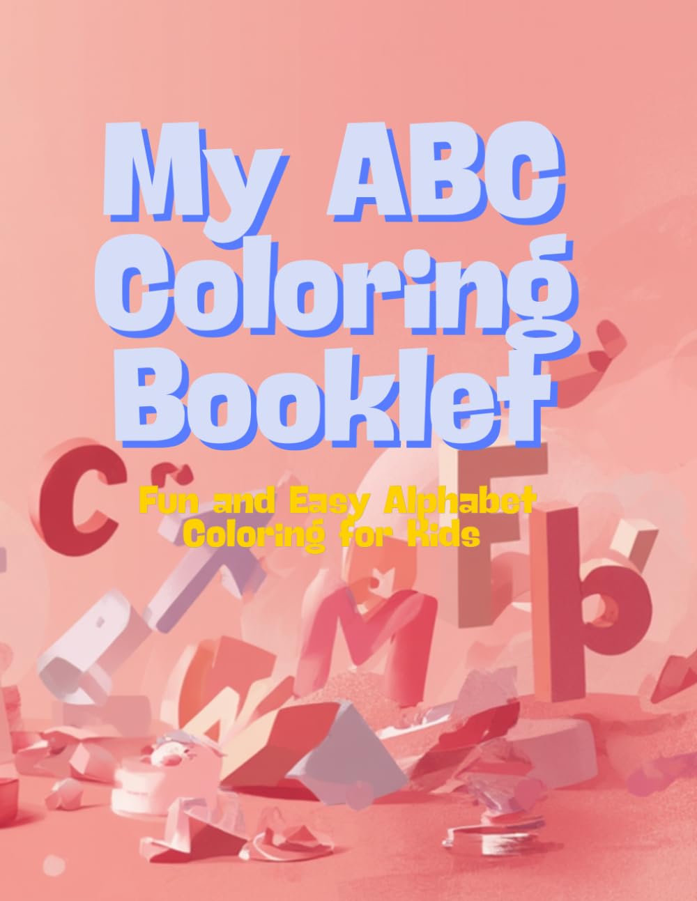 My ABC Coloring Booklet: Fun and Easy Alphabet Coloring for Kids