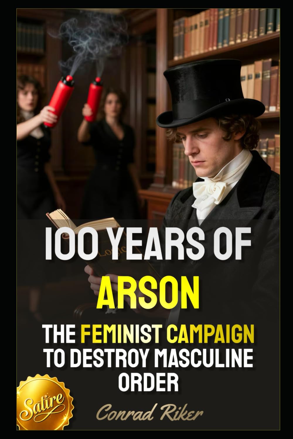 100 Years of Arson: The Feminist Campaign to Destroy Masculine Order (Redpilled Female Supremacy (satire))