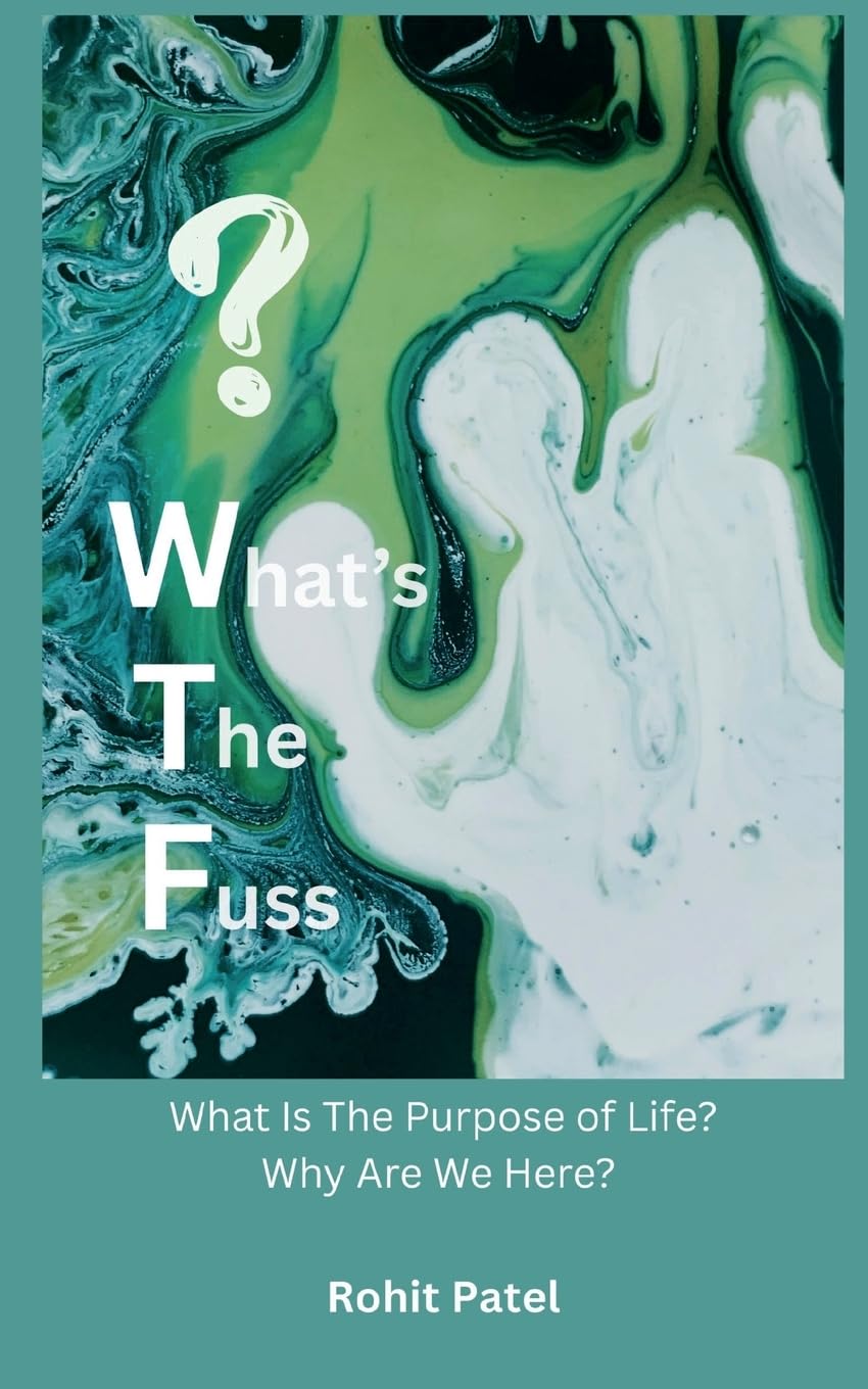 What's The Fuss: Why Are We Here? What Is The Purpose of Life?
