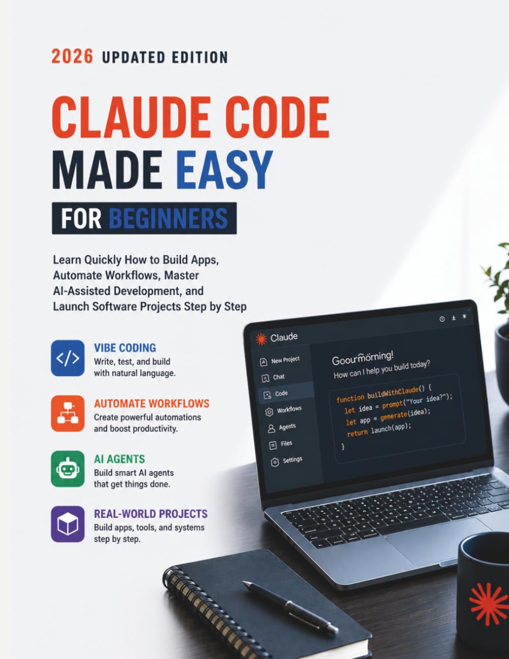 Claude Code Made Easy for Beginners: Learn Quickly How to Build Apps, Automate Workflows, Master AI-Assisted Development, and Launch Software Projects Step by Step