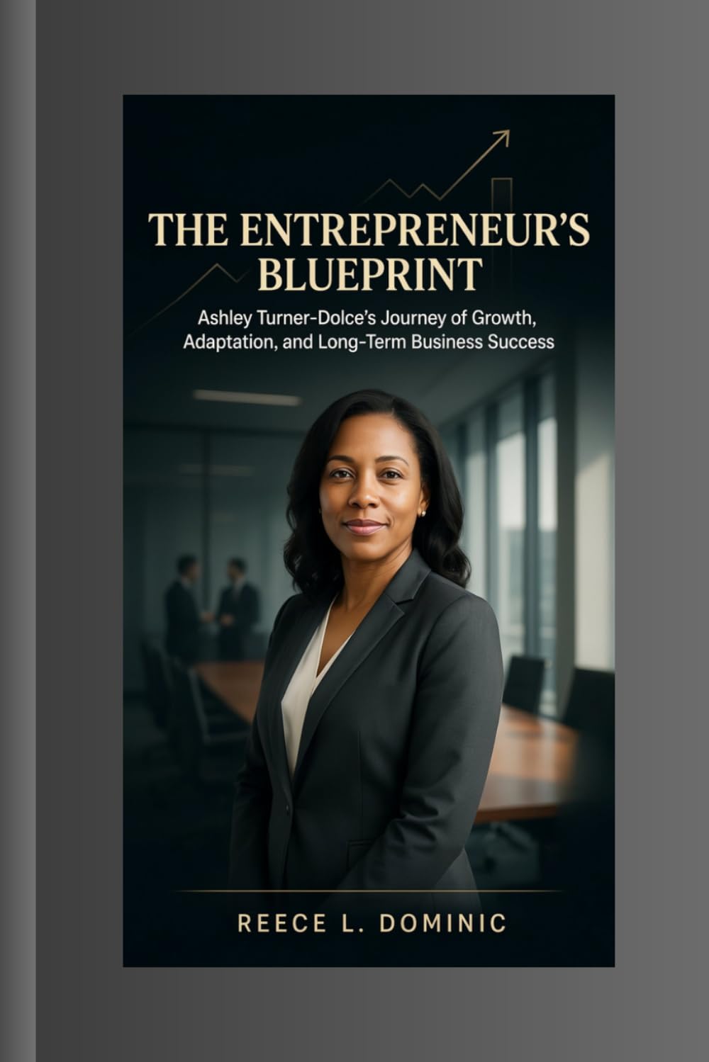 THE ENTREPRENEUR'S BLUEPRINT: Ashley Turner-Dolce's Journey of Growth, Adaptation, and Long-Term Business Success