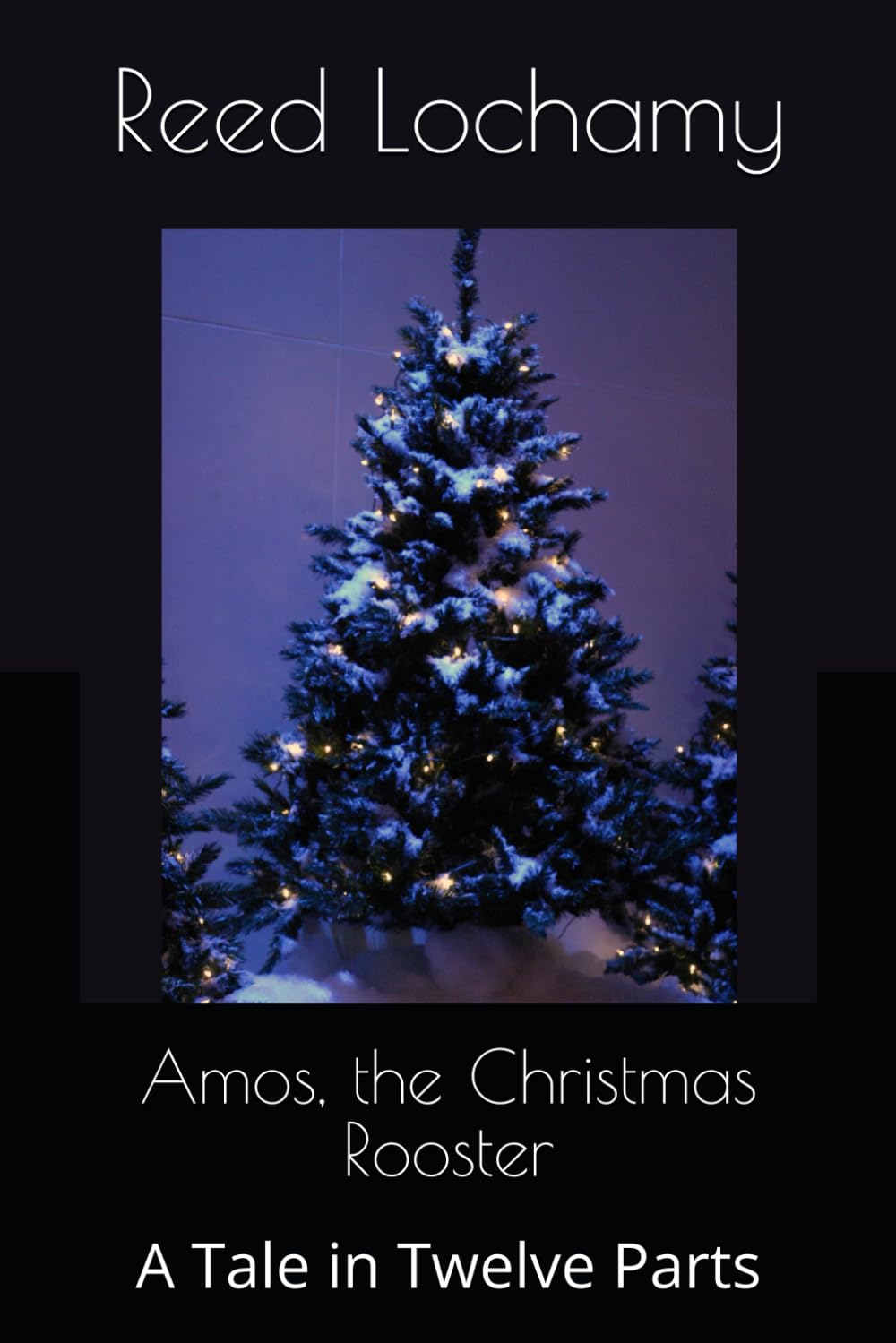 Amos, the Christmas Rooster: A Tale in Twelve Parts
