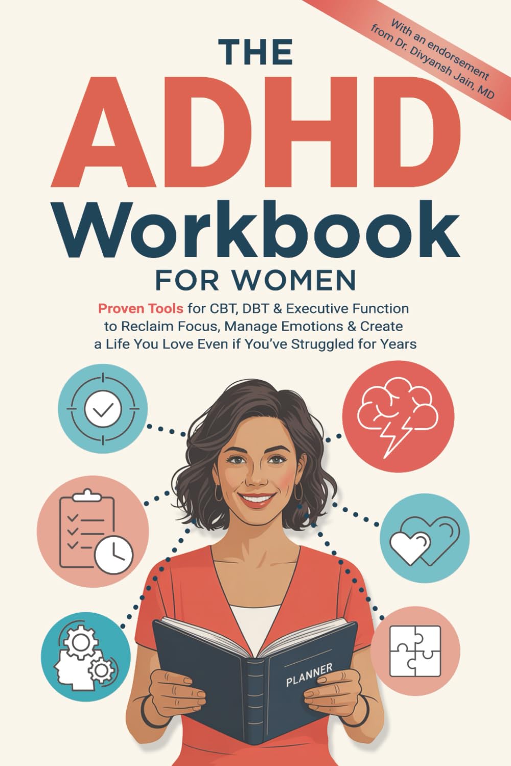 The ADHD Workbook for Women: Proven Tools for CBT, DBT &amp; Executive Function to Reclaim Focus, Manage Emotions &amp; Create a Life You Love Even if You’ve Struggled for Years