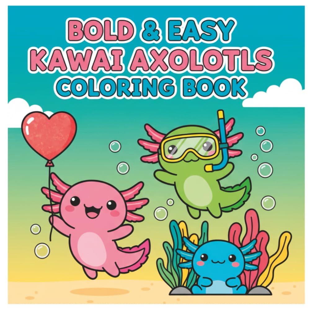 Bold & Easy Kawaii Axolotls Coloring Book: Simple and cute Kawaii Axolotls
