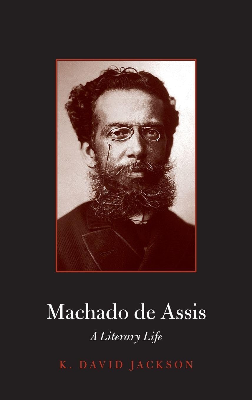 Machado de Assis: A Literary Life (Major Figures in Spanish and Latin American Literature and the Arts)