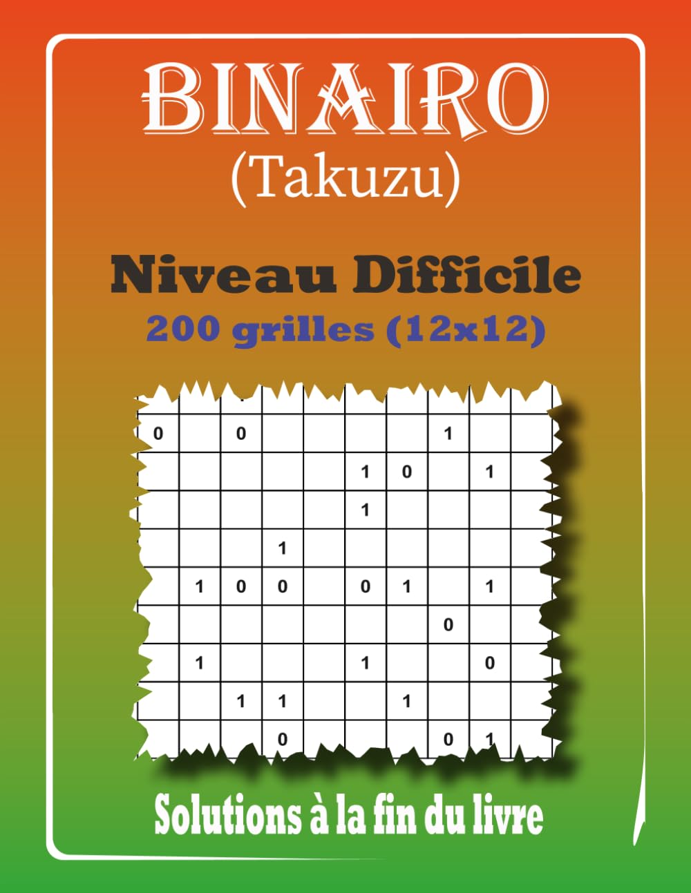 Binairo Takuzu - Niveau Difficile: 200 Grilles de Logique 12x12 avec Solutions