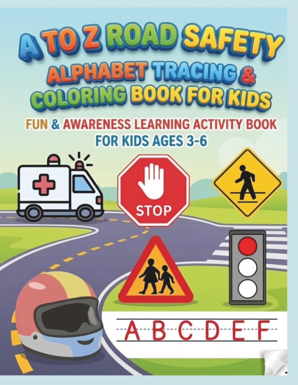 A to Z Road Safety Alphabet Tracing and Coloring Book for Kids: Fun and awareness learning activity book.