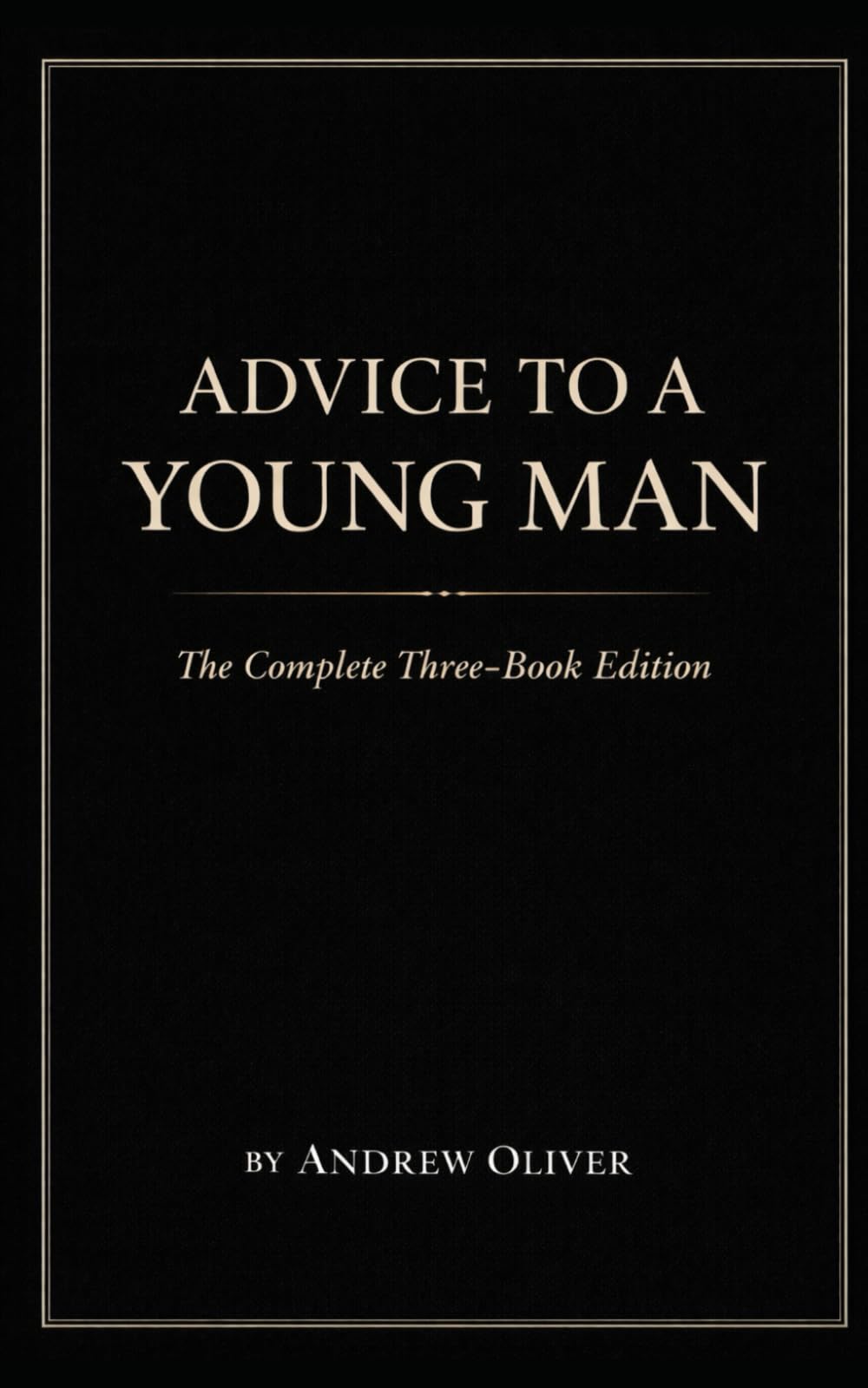 Advice to a Young Man: The Complete Three-Book Edition