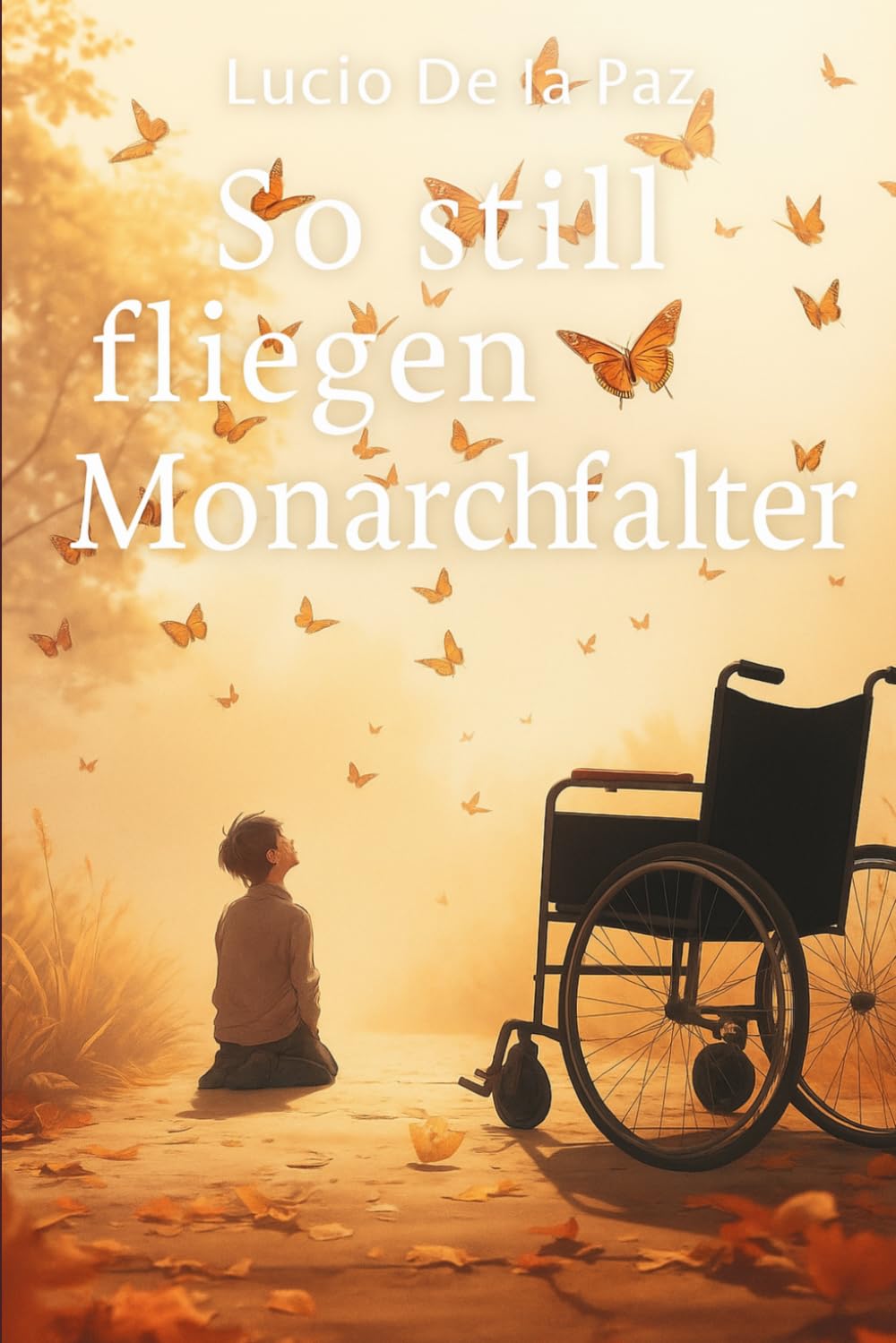 So still fliegen Monarchfalter: Eine Autobiografie über Nähe, Krankheit und das stille Bleiben.
