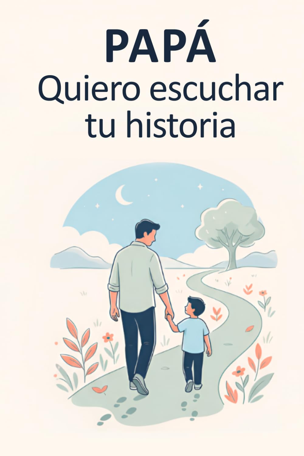 PAPÁ: Quiero escuchar tu historia: Un diario de recuerdos guiado para conocer su vida y su legado. El regalo perfecto para honrar a papá y preservar la historia familiar.