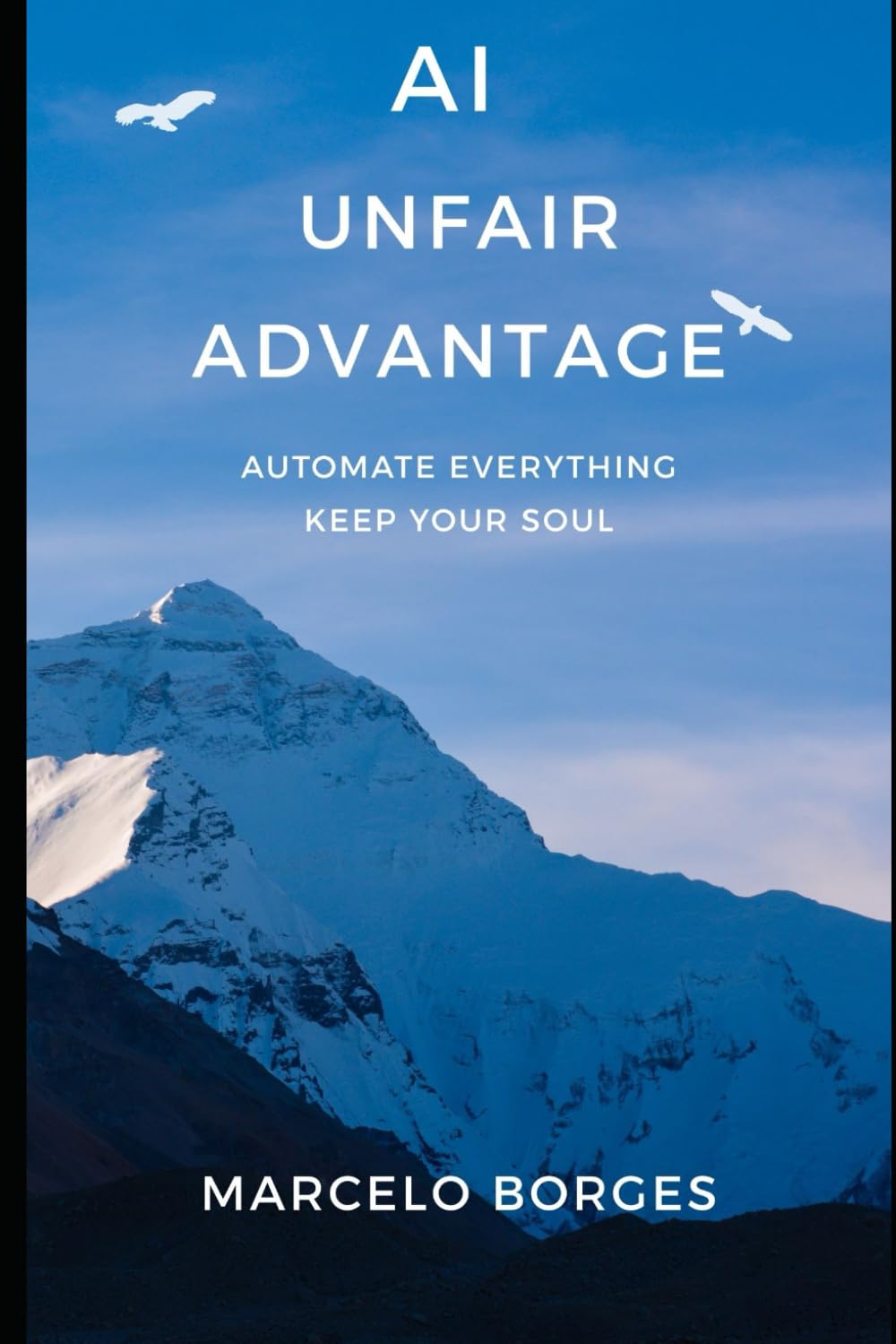 AI Unfair Advantage: Automate Everything, Keep Your Soul