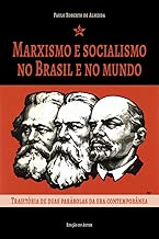 Marxismo e socialismo no Brasil e no mundo: trajetória de duas parábolas da era contemporânea (Portuguese Edition)