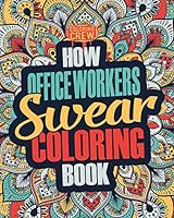 How Office Workers Swear Coloring Book: A Funny, Irreverent, Clean Swear Word Office Worker Coloring Book Gift Idea: Volume 1 (Office Worker Coloring Books) 198743191X Book Cover