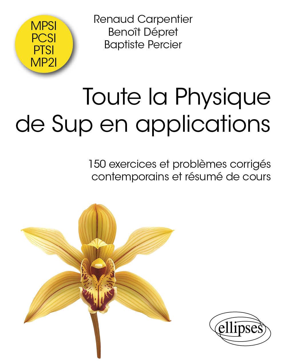 Toute la Physique de Sup en applications: 150 exercices et problèmes corrigés contemporains et résumé de cours