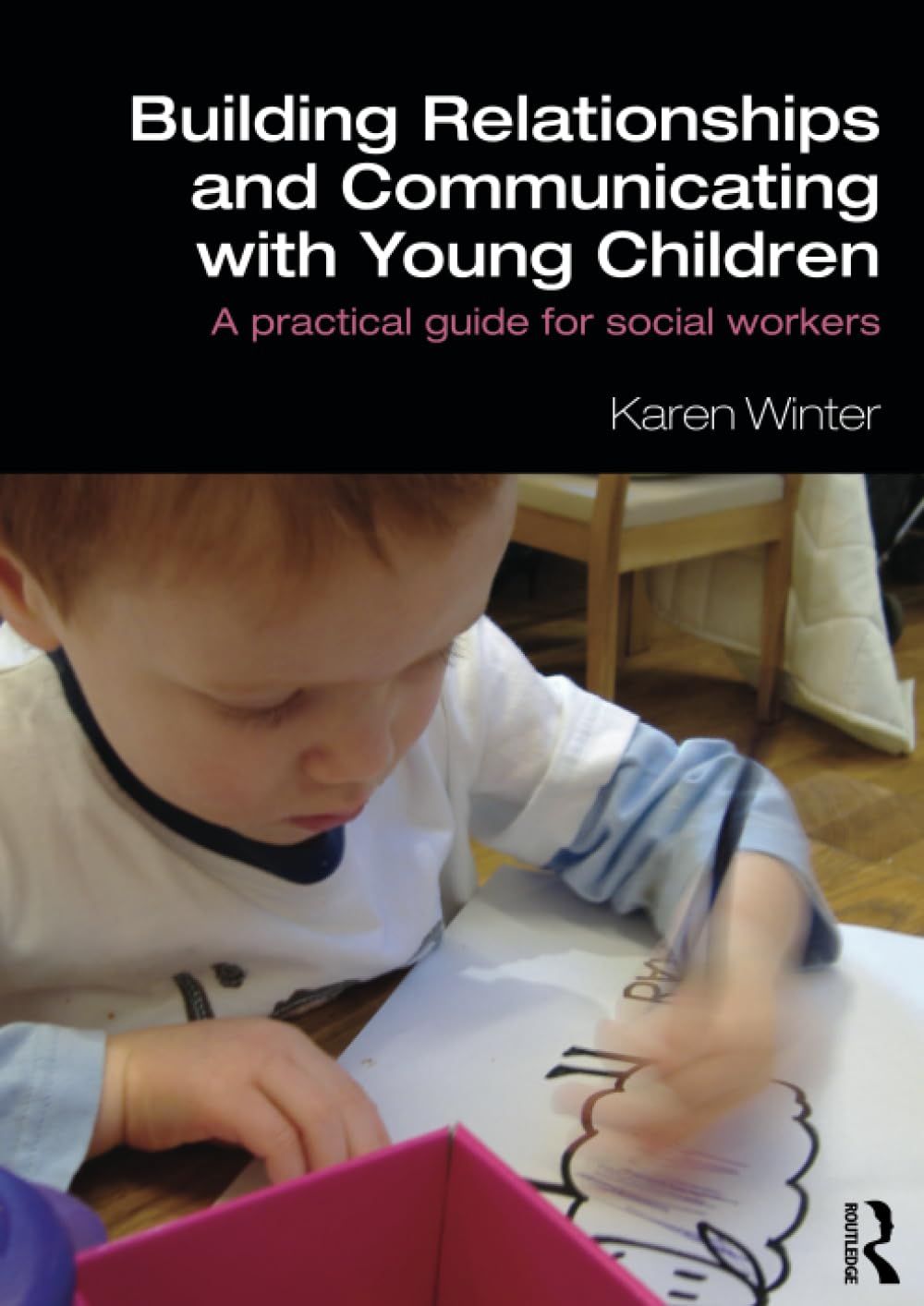 Building Relationships and Communicating with Young Children: A Practical Guide for Social Workers (Student Social Work)