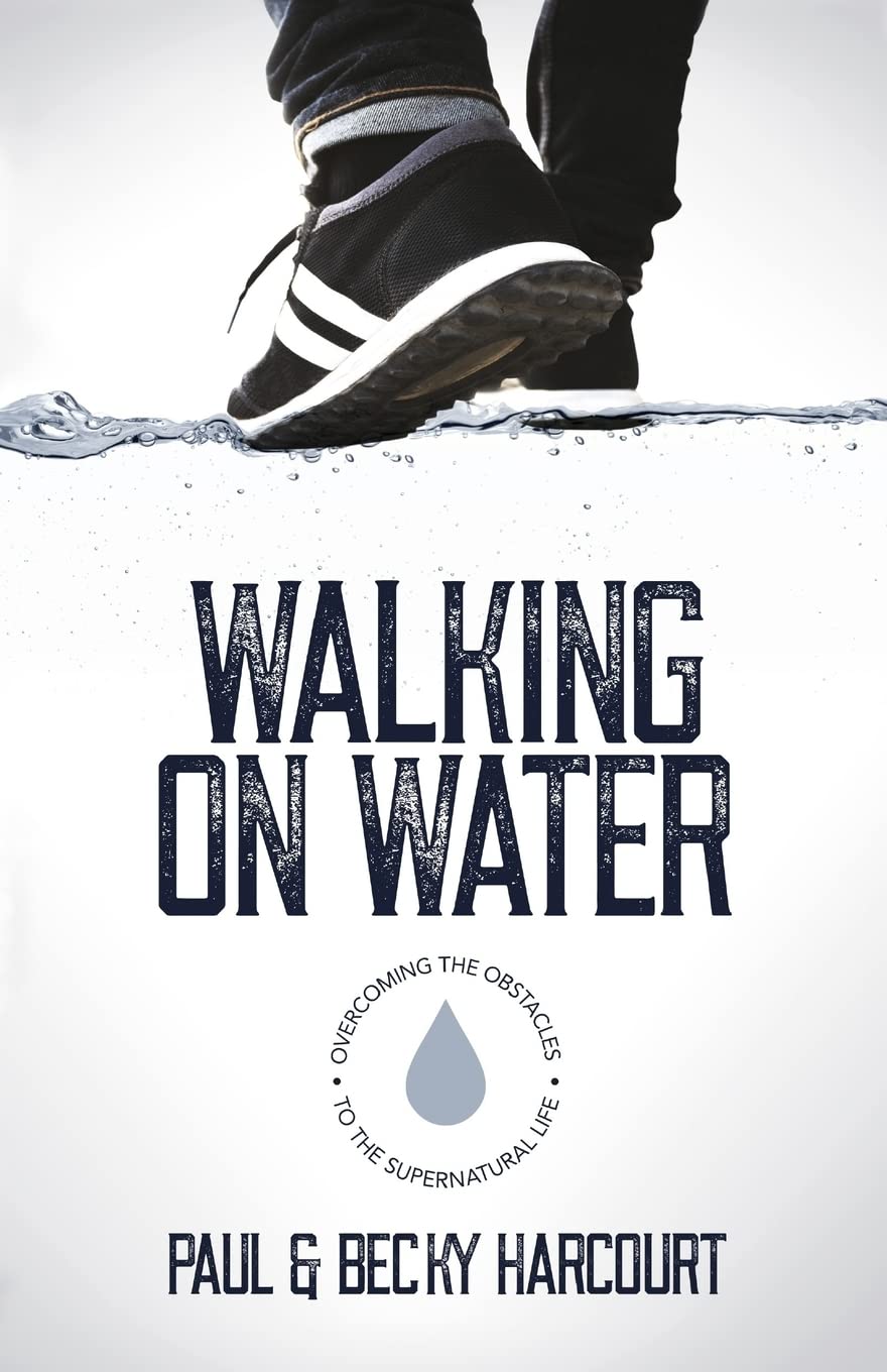 Walking on Water: Overcoming the obstacles to the supernatural life